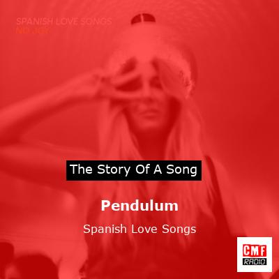 Pendulum – Spanish Love Songs