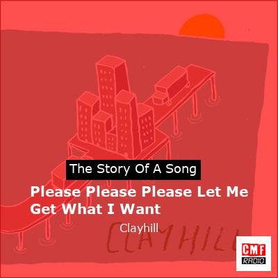 Please Please Please Let Me Get What I Want – Clayhill
