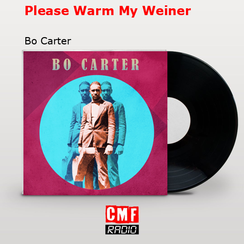 Please Warm My Weiner – Bo Carter