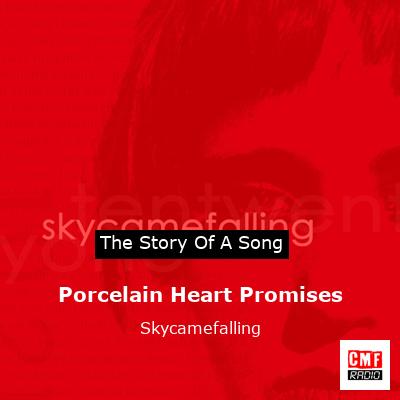 Porcelain Heart Promises – Skycamefalling
