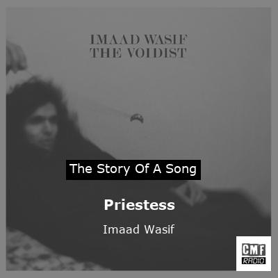 The story and meaning of the song 'Priestess - Imaad Wasif