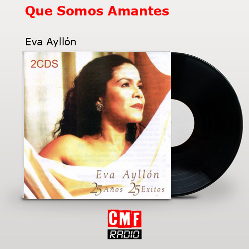 Que Somos Amantes – Eva Ayllón