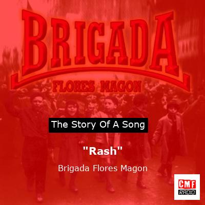 “Rash” – Brigada Flores Magon