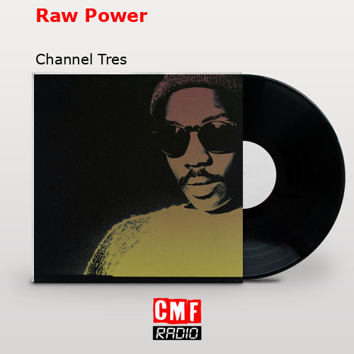 Raw Power – Channel Tres