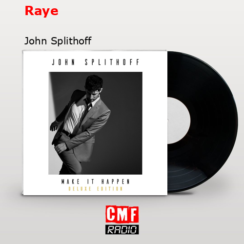 Raye – John Splithoff