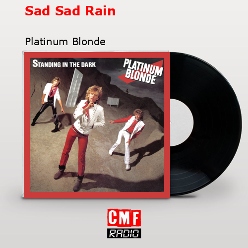 Sad Sad Rain – Platinum Blonde