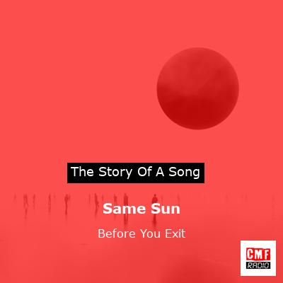 Same Sun – Before You Exit