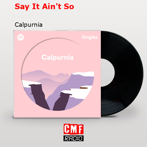 Say It Ain’t So – Calpurnia
