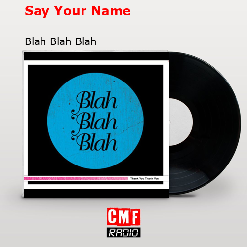Say Your Name – Blah Blah Blah