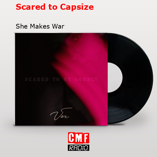 Scared to Capsize – She Makes War