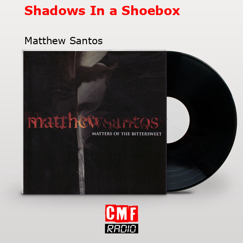 Shadows In a Shoebox – Matthew Santos