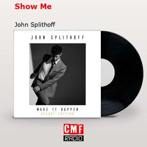 Show Me – John Splithoff