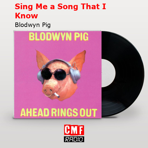 Sing Me a Song That I Know – Blodwyn Pig