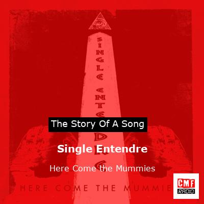 Single Entendre – Here Come the Mummies