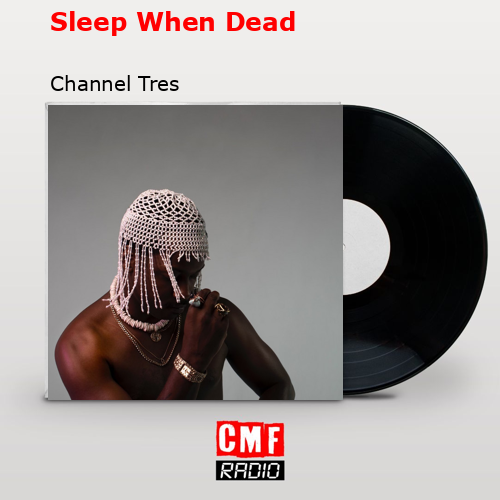 Sleep When Dead – Channel Tres