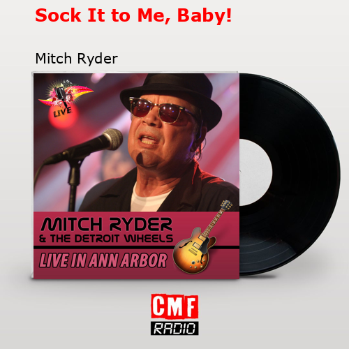Sock It to Me, Baby! – Mitch Ryder
