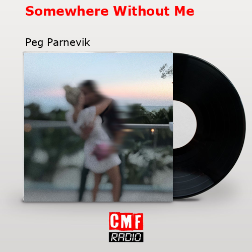 Somewhere Without Me – Peg Parnevik