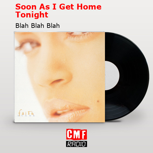 Soon As I Get Home Tonight – Blah Blah Blah