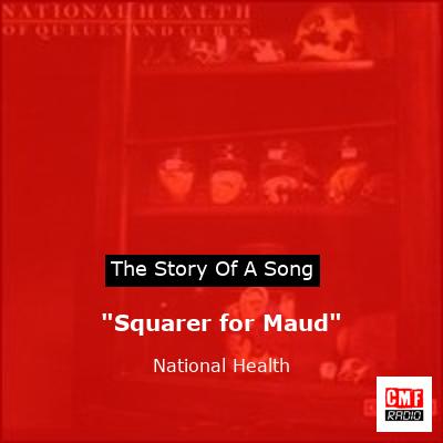 “Squarer for Maud” – National Health