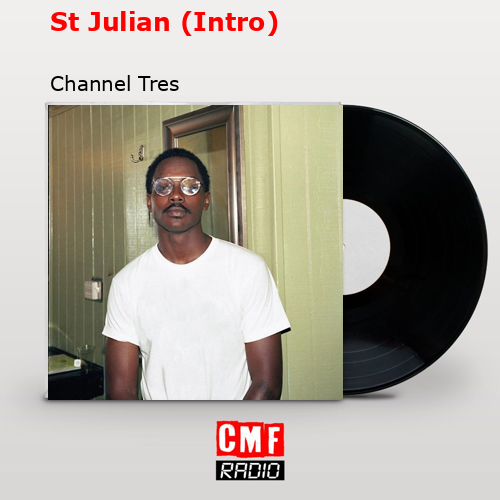 St Julian (Intro) – Channel Tres