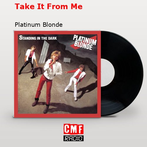 Take It From Me – Platinum Blonde