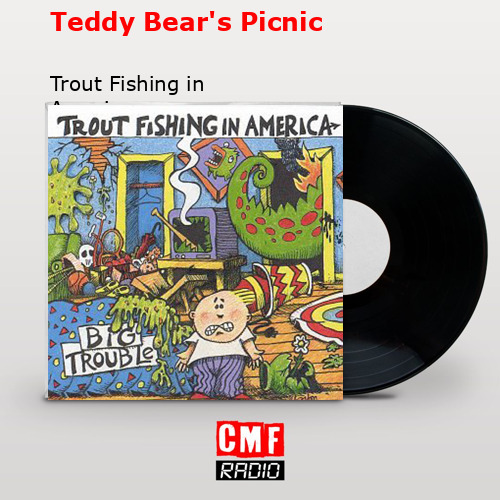 The story and meaning of the song 'Teddy Bear's Picnic - Trout Fishing in  America 