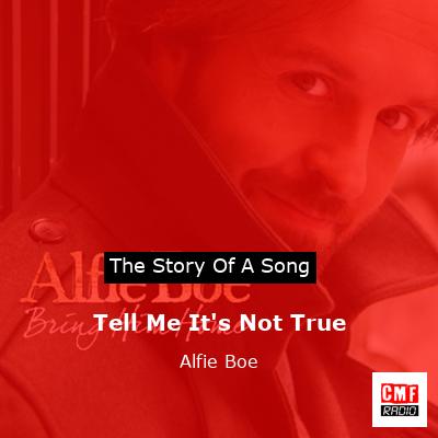 Tell Me It’s Not True – Alfie Boe