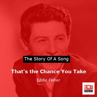 That’s the Chance You Take – Eddie Fisher