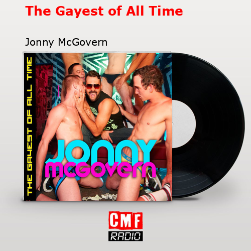 The Gayest of All Time – Jonny McGovern