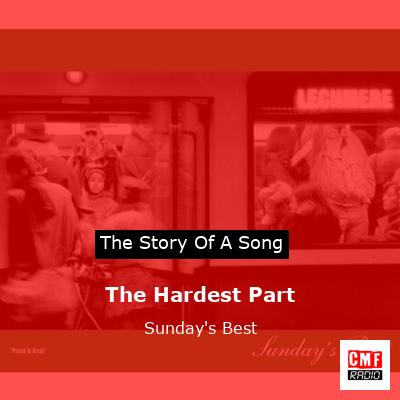 The Hardest Part – Sunday’s Best