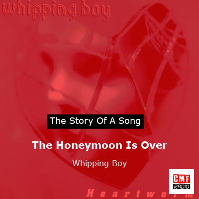 The Honeymoon Is Over – Whipping Boy