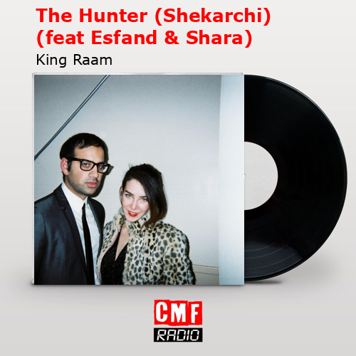 The Hunter (Shekarchi) (feat Esfand & Shara) – King Raam