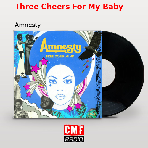 Three Cheers For My Baby – Amnesty