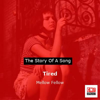 Tired – Mellow Fellow