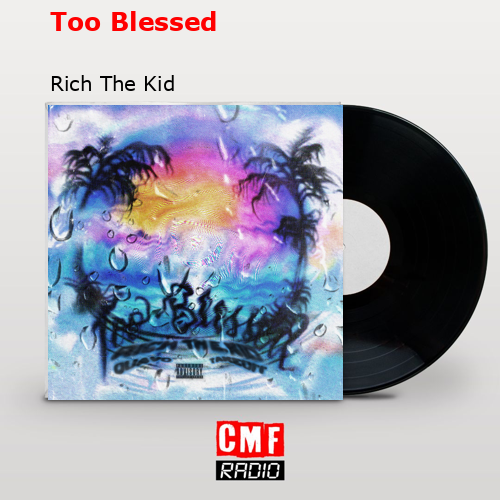 Too Blessed – Rich The Kid