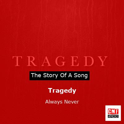 Tragedy – Always Never