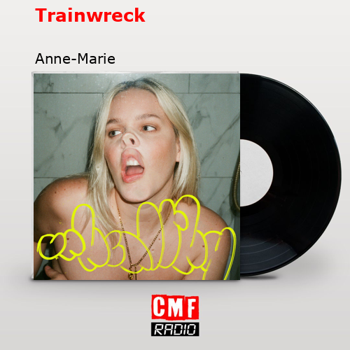 Trainwreck – Anne-Marie