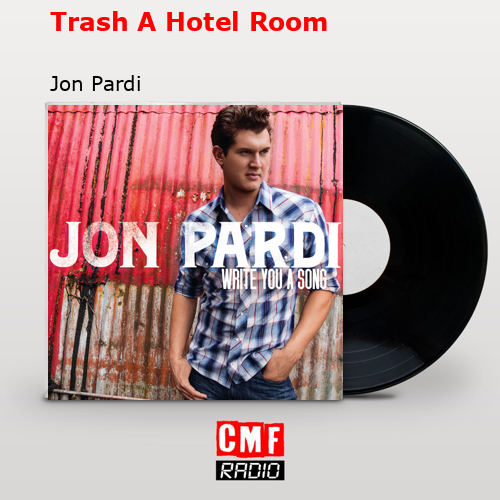 Trash A Hotel Room – Jon Pardi
