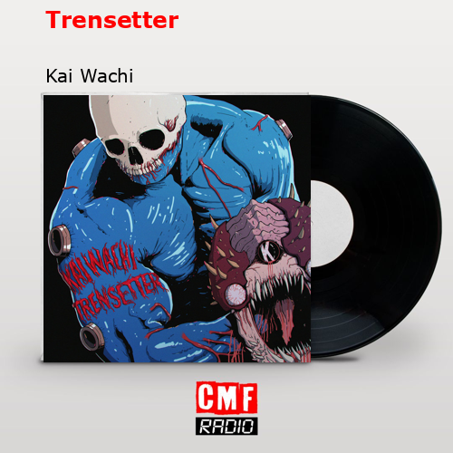 Trensetter – Kai Wachi