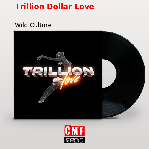 Trillion Dollar Love – Wild Culture