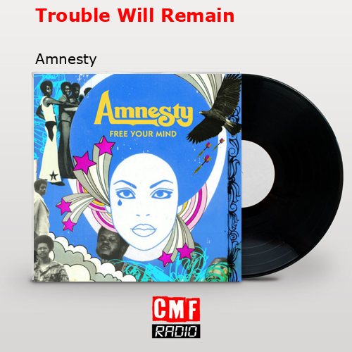 Trouble Will Remain – Amnesty