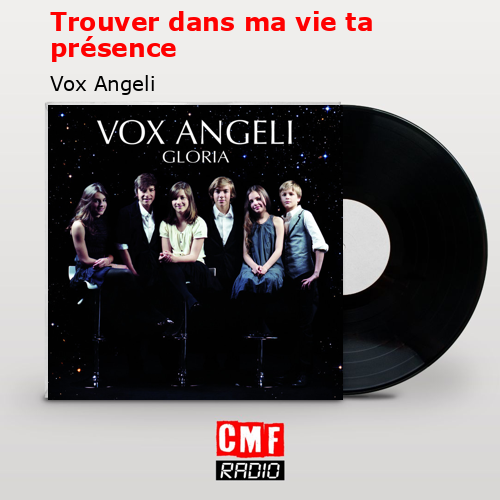 Trouver dans ma vie ta présence – Vox Angeli