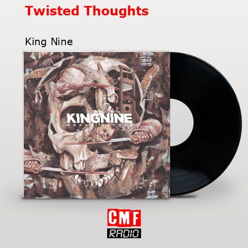 Twisted Thoughts – King Nine
