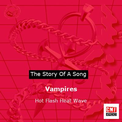 Vampires – Hot Flash Heat Wave