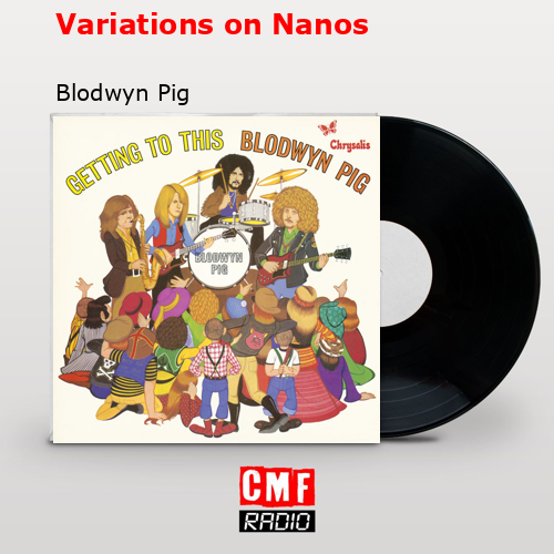 Variations on Nanos – Blodwyn Pig