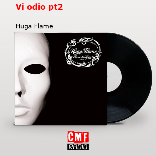 Vi odio pt2 – Huga Flame