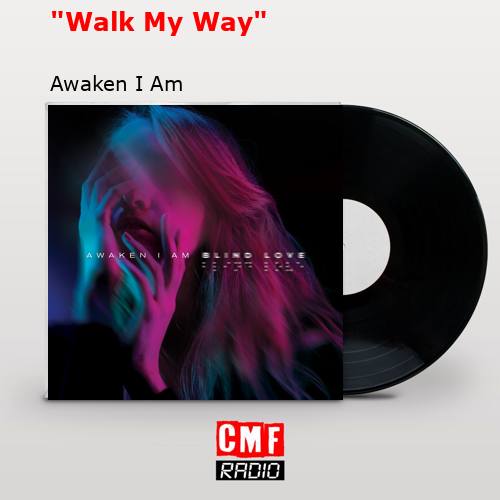 “Walk My Way” – Awaken I Am