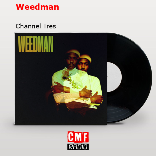 Weedman – Channel Tres