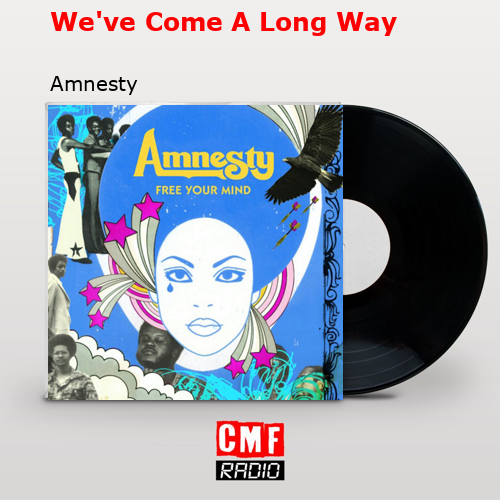 We’ve Come A Long Way – Amnesty