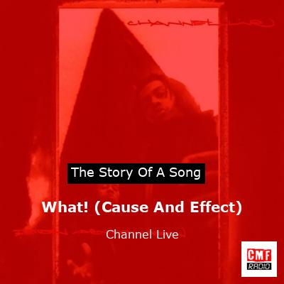 What! (Cause And Effect) – Channel Live